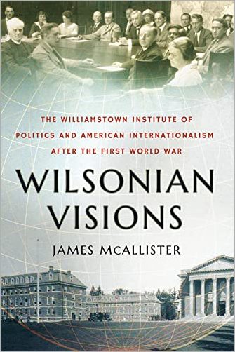 Wilsonian Visions: The Williamstown Institute of Politics and American Internationalism after the First World War (True EPUB)