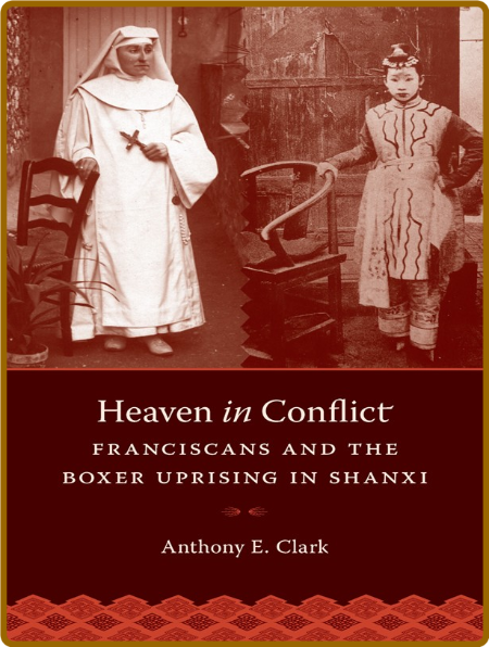  Heaven in Conflict - Franciscans and the Boxer Uprising in Shanxi 692ee80e40fc74aadc30bb035f1c00a7