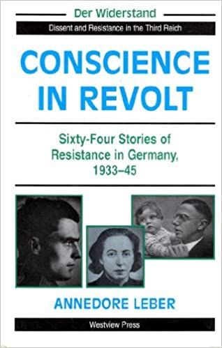 Conscience In Revolt: Sixty four Stories Of Resistance In Germany, 1933 45