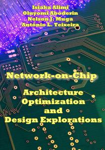 Network on Chip: Architecture, Optimization, and Design Explorations