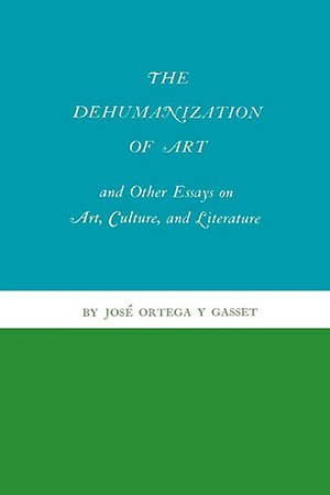 The Dehumanization of Art and Other Essays on Art, Culture, and Literature