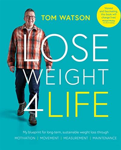Lose Weight 4 Life: My blueprint for long term, sustainable weight loss through Motivation, Measurement, Movement, Maintenance