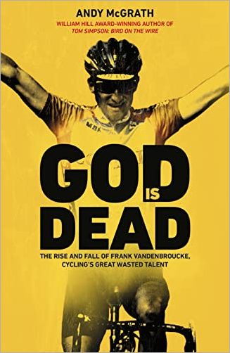 God is Dead: The Rise and Fall of Frank Vandenbroucke, Cycling's Great Wasted Talent