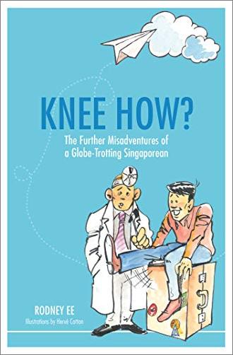 Knee How?: The further misadventures of a globe trotting Singaporean