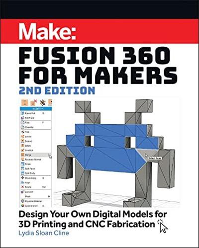 Fusion 360 for Makers: Design Your Own Digital Models for 3D Printing and CNC Fabrication, 2nd Edition (PDF)