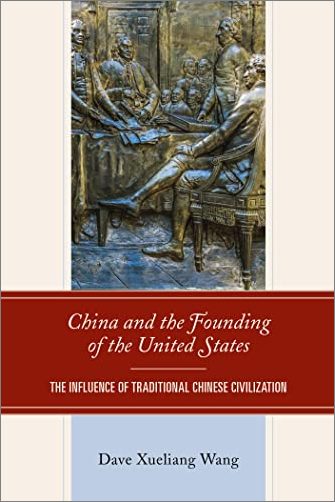China and the Founding of the United States: The Influence of Traditional Chinese Civilization