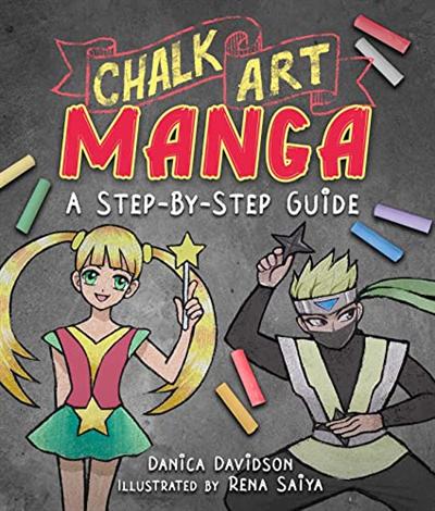 Chalk Art Manga: A Step by Step Guide by Danica Davidson