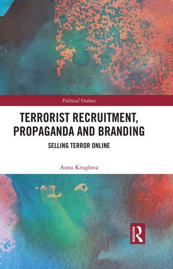 Terrorist Recruitment, Propaganda and Branding: Selling Terror Online