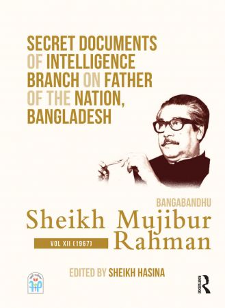 Secret Documents of Intelligence Branch on Father of The Nation, Bangladesh: Bangabandhu Sheikh Mujibur Rahman Volume VII