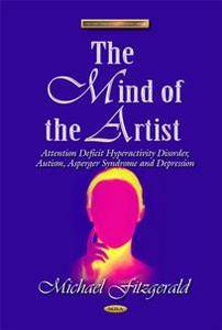 The Mind of the Artist : Attention Deficit Hyperactivity Disorder, Autism, Asperger Syndrome & Depression