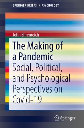 The Making of a Pandemic: Social, Political, and Psychological Perspectives on Covid 19