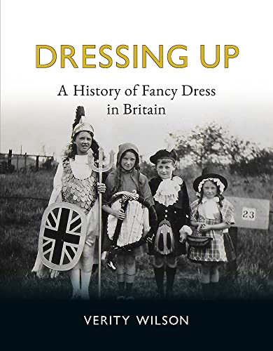 Dressing Up: A History of Fancy Dress in Britain
