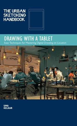 The Urban Sketching Handbook Drawing with a Tablet : Easy Techniques for Mastering Digital Drawing on Location (True PDF)