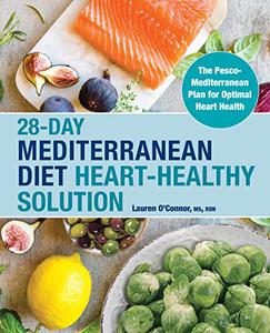 28 Day Mediterranean Diet Heart Healthy Solution: The Pesco Mediterranean Plan for Optimal Heart Health