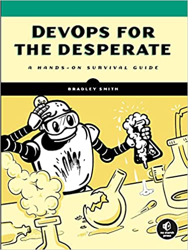 Devops For The Desperate: A Hands On Survival Guide (True PDF, EPUB, MOBI)
