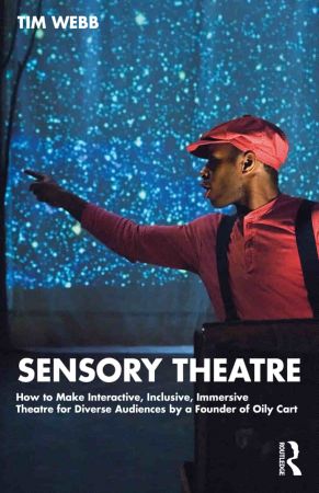 Sensory Theatre How to Make Interactive, Inclusive, Immersive Theatre for Diverse Audiences by a Founder of Oily Cart