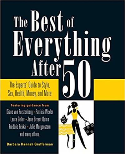 The Best of Everything After 50: The Experts' Guide to Style, Sex, Health, Money, and More Ed 2