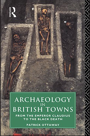 Archaeology in British Towns: From the Emperor Claudius to the Black Death