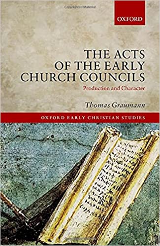 The Acts of Early Church Councils Acts: Production and Character