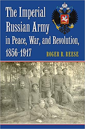 The Imperial Russian Army in Peace, War, and Revolution, 1856 1917