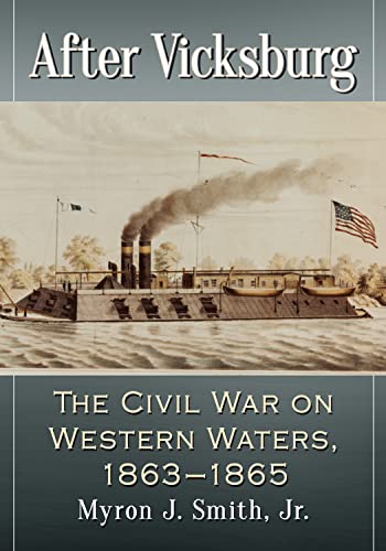 After Vicksburg: The Civil War on Western Waters, 1863 1865