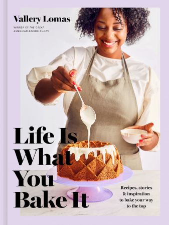 Life Is What You Bake It: Recipes, Stories, and Inspiration to Bake Your Way to the Top (True AZW3)
