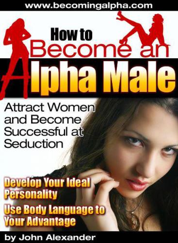 How to Become an Alpha Male   Attract Women and Become Successful at Seduction