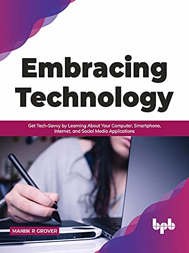 Embracing Technology: Get Tech Savvy by Learning About Your Computer, Smartphone, Internet, and Social Media (True AZW3)
