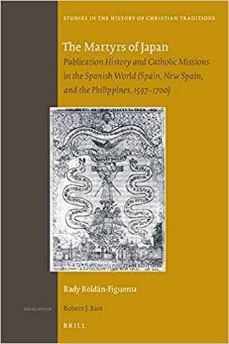 The Martyrs of Japan Publication History and Catholic Missions in the Spanish World (Spain, New Spain, and the Philippines