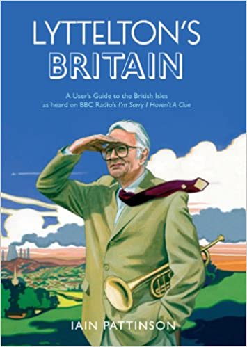 Lyttelton's Britain: A User's Guide to the British Isles as Heard on BBC Radio's I'm Sorry I Haven't A Clue