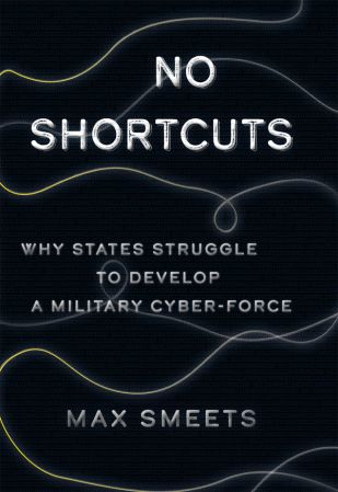 No Shortcuts: Why States Struggle to Develop a Military Cyber Force