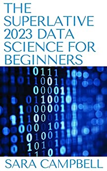 The Superlative 2023 Data Science For Beginners