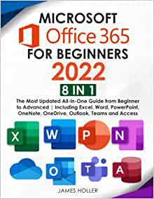 Microsoft Office 365 for Beginners 2022: [8 in 1] The Most Updated All in One Guide from Beginner to Advanced