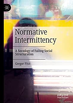 Normative Intermittency: A Sociology of Failing Social Structuration