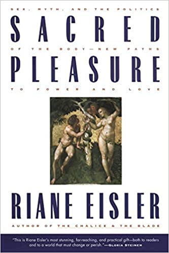 Sacred Pleasure: Sex, Myth, and the Politics of the Body  New Paths to Power and Love