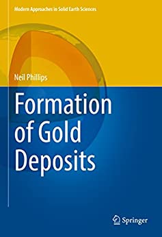 Formation of Gold Deposits (Modern Approaches in Solid Earth Sciences)