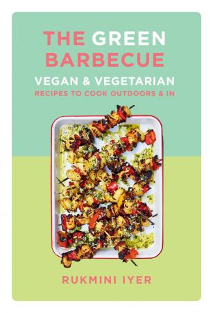 The Green Barbecue: Vegan & Vegetarian Recipes to Cook Outdoors & In (2022)