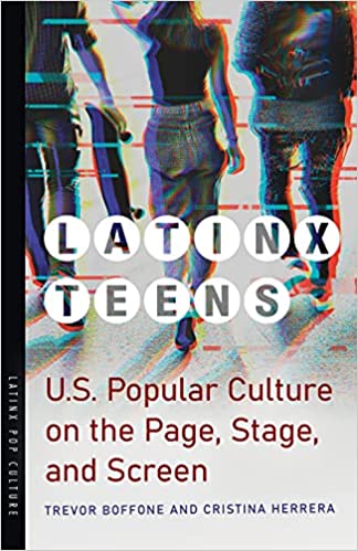 Latinx Teens: U.S. Popular Culture on the Page, Stage, and Screen