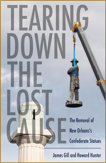  Tearing Down the Lost Cause - The Removal of New Orleans's Confederate Statues 8cb73bb6370e153f2c2e19adcbf662f4