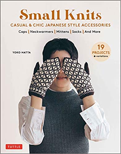 Small Knits : Casual & Chic Japanese Style Accessories (19 Projects + Variations)