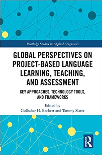 Global Perspectives on Project Based Language Learning, Teaching, and Assessment: Key Approaches, Technology Tools, and