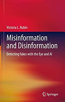 Misinformation and Disinformation: Detecting Fakes with the Eye and AI (True EPUB)