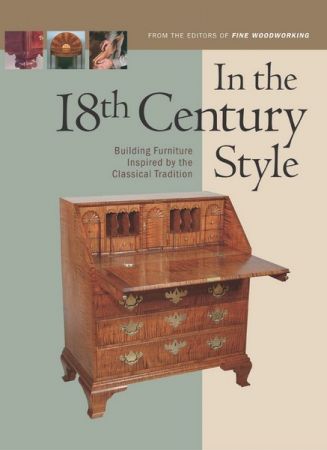In the 18th Century Style: Building Furniture Inspired by the Classical Tradition (In The Style)