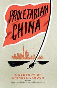 Proletarian China A Century of Chinese Labour