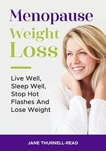 Menopause Weight Loss Live Well, Sleep Well, Stop Hot Flashes And Lose Weight