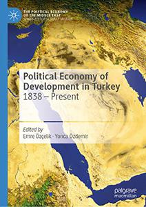 Political Economy of Development in Turkey 1838 – Present