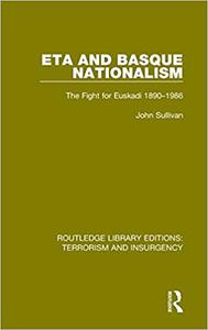 ETA and Basque Nationalism (RLE Terrorism & Insurgency) The Fight for Euskadi 1890-1986