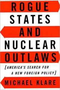 Rogue States and Nuclear Outlaws America's Search for a New Foreign Policy