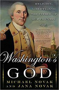 Washington’s God Religion, Liberty, and the Father of Our Country
