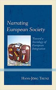 Narrating European Society Toward a Sociology of European Integration